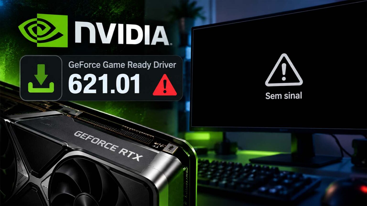 Logo NVIDIA, card de download do driver GeForce 621.01 com alerta, placa de vídeo GeForce RTX e monitor exibindo "Sem sinal