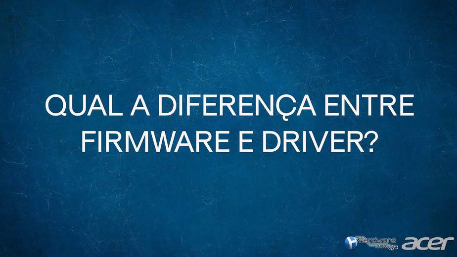 Qual a diferença entre Firmware e Driver? [VÍDEO]