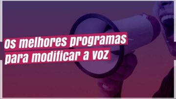 Melhores programas para modificar a voz